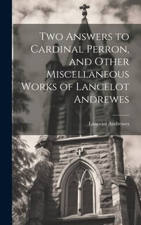 Couverture_Two Answers to Cardinal Perron, and Other Miscellaneous Works of Lancelot Andrewes