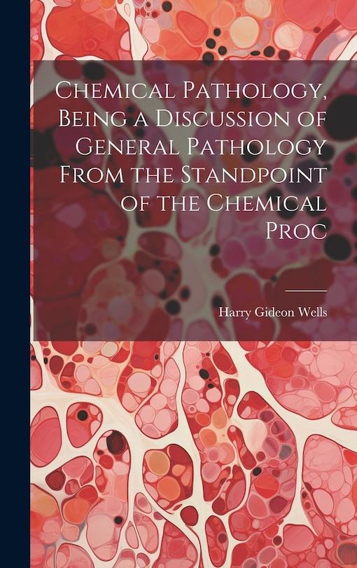Couverture_Chemical Pathology, Being a Discussion of General Pathology From the Standpoint of the Chemical Proc