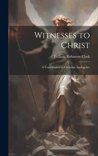 Front cover_Witnesses to Christ; A Contribution to Christian Apologetics