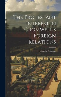 Couverture_The Protestant Interest in Cromwell's Foreign Relations