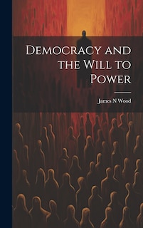 Front cover_Democracy and the Will to Power