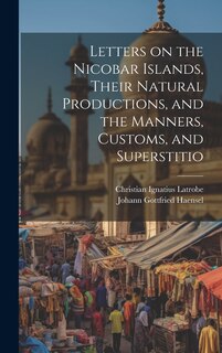 Couverture_Letters on the Nicobar Islands, Their Natural Productions, and the Manners, Customs, and Superstitio