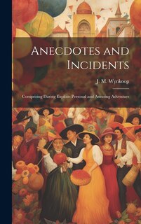 Front cover_Anecdotes and Incidents; Comprising Daring Exploits Personal and Amusing Adventues