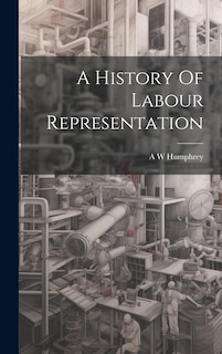 Front cover_A History Of Labour Representation