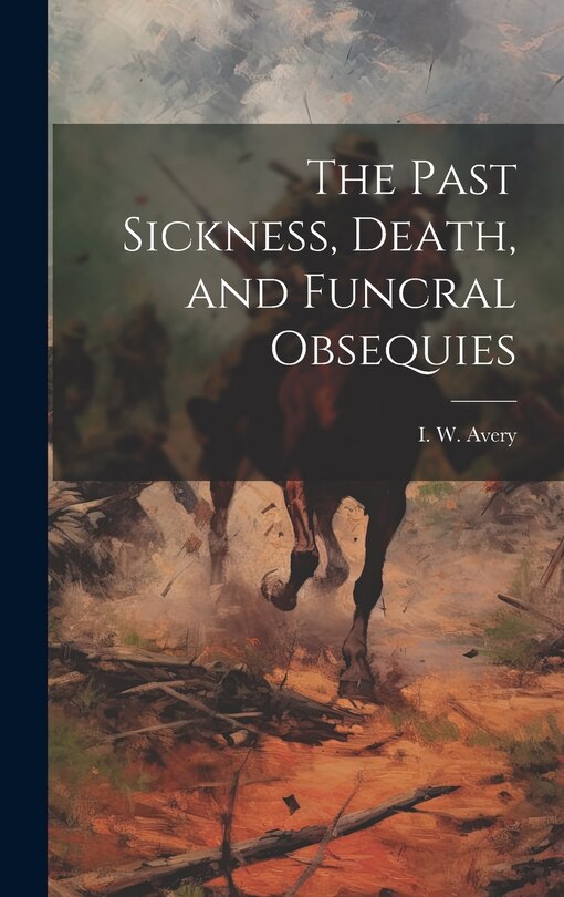 Front cover_The Past Sickness, Death, and Funcral Obsequies