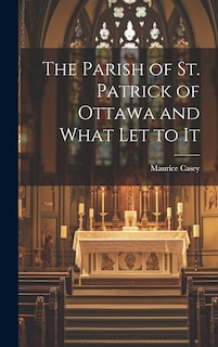 Couverture_The Parish of St. Patrick of Ottawa and What Let to It