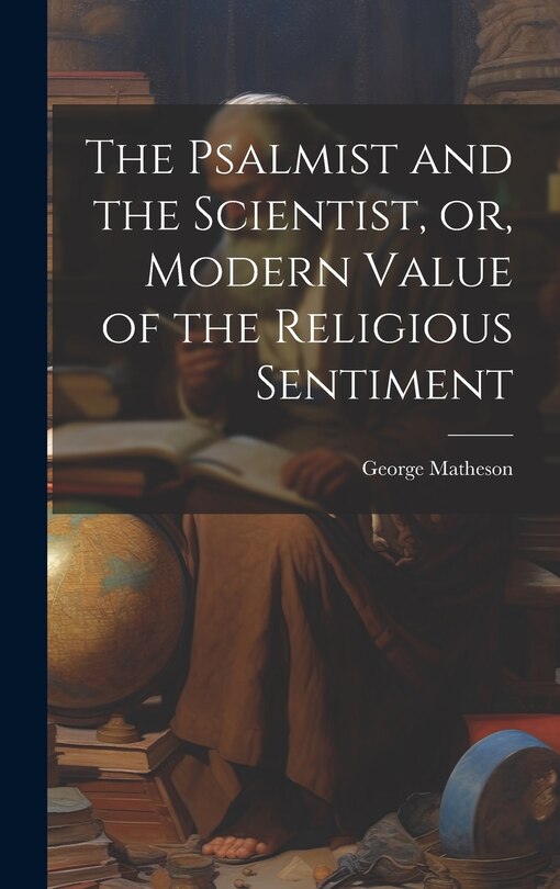 Front cover_The Psalmist and the Scientist, or, Modern Value of the Religious Sentiment