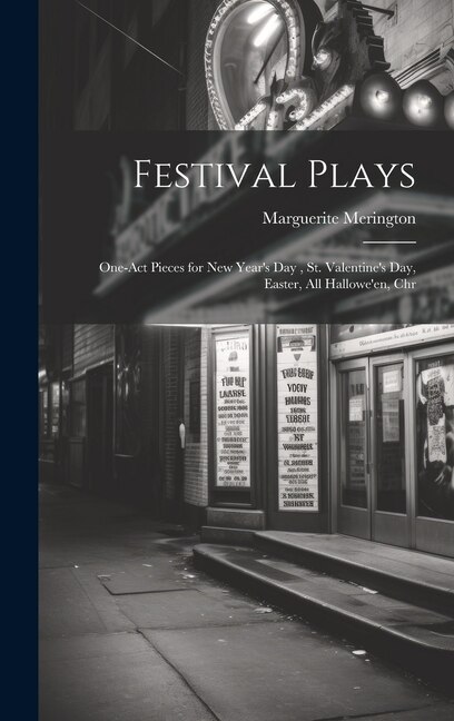 Festival Plays; One-act Pieces for New Year's day, St. Valentine's day, Easter, All Hallowe'en, Chr