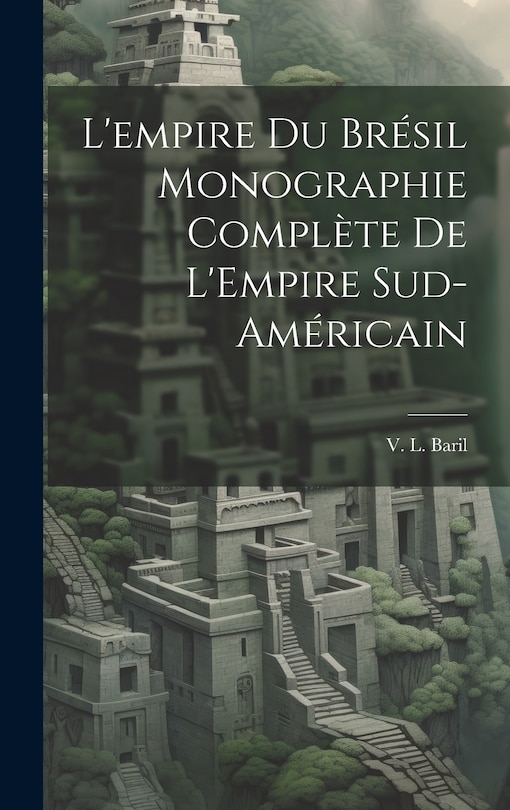 Front cover_L'empire du Brésil Monographie Complète de L'Empire Sud-Américain