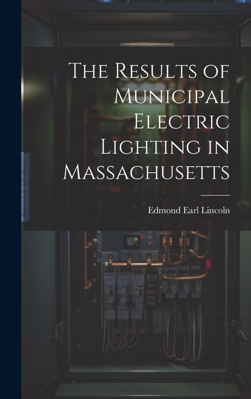 Couverture_The Results of Municipal Electric Lighting in Massachusetts