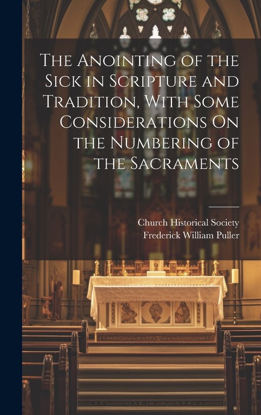 Front cover_The Anointing of the Sick in Scripture and Tradition, With Some Considerations On the Numbering of the Sacraments