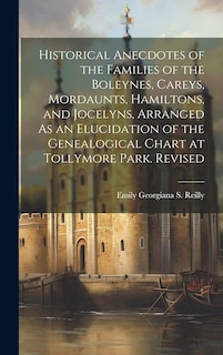 Couverture_Historical Anecdotes of the Families of the Boleynes, Careys, Mordaunts, Hamiltons, and Jocelyns, Arranged As an Elucidation of the Genealogical Chart at Tollymore Park. Revised