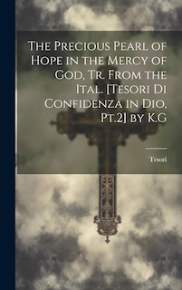 Couverture_The Precious Pearl of Hope in the Mercy of God, Tr. From the Ital. [Tesori Di Confidenza in Dio, Pt.2] by K.G