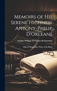 Front cover_Memoirs of His Serene Highness Antony-Philip D'Orleans