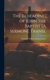 Front cover_The Beheading of John the Baptist [A Sermon]. Transl