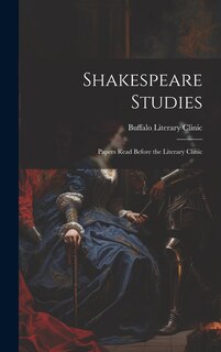 Front cover_Shakespeare Studies; Papers Read Before the Literary Clinic