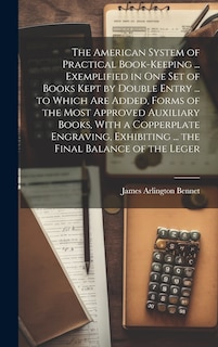 Front cover_The American System of Practical Book-Keeping ... Exemplified in One Set of Books Kept by Double Entry ... to Which Are Added, Forms of the Most Approved Auxiliary Books, With a Copperplate Engraving, Exhibiting ... the Final Balance of the Leger