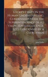 Front cover_Locke's Essay On the Human Understanding, Condensed Under the Superintendence of A.J. Valpy. (Epitome of Engl. Lit.). Condensed by a Clergyman
