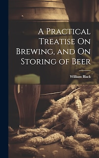 Couverture_A Practical Treatise On Brewing, and On Storing of Beer