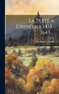 La Peste a Grenoble 1410-1643 ...