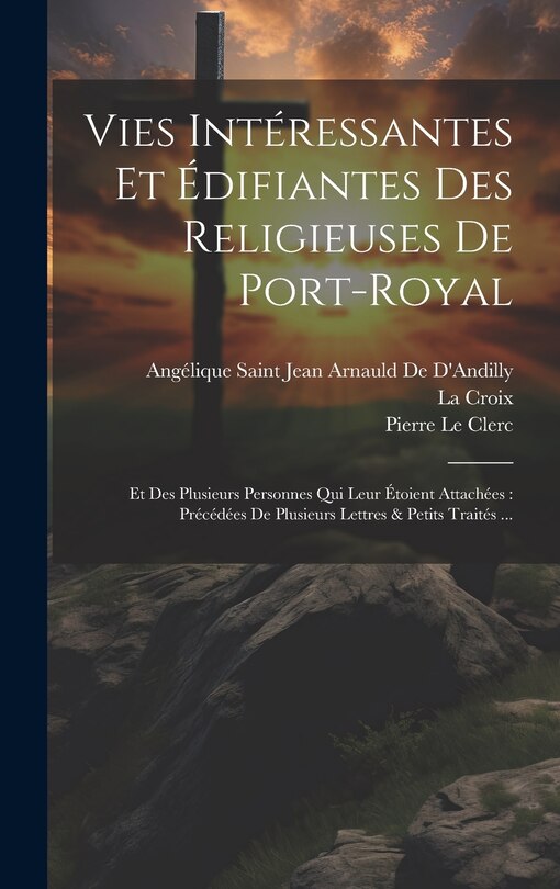 Front cover_Vies Intéressantes Et Édifiantes Des Religieuses De Port-Royal