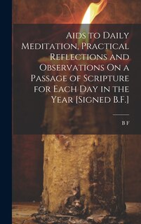 Front cover_Aids to Daily Meditation, Practical Reflections and Observations On a Passage of Scripture for Each Day in the Year [Signed B.F.]