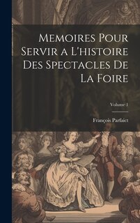 Front cover_Memoires Pour Servir a L'histoire Des Spectacles De La Foire; Volume 1