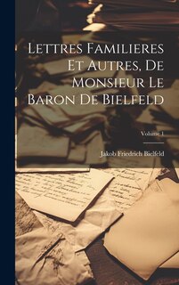 Couverture_Lettres Familieres Et Autres, De Monsieur Le Baron De Bielfeld; Volume 1