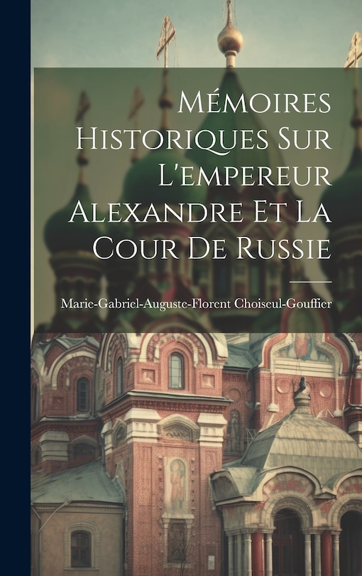 Couverture_Mémoires Historiques Sur L'empereur Alexandre Et La Cour De Russie