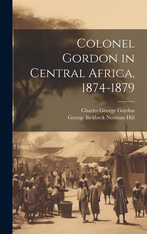 Front cover_Colonel Gordon in Central Africa, 1874-1879
