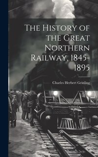 Front cover_The History of the Great Northern Railway, 1845-1895