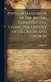 Front cover_Popular Handbook of the British Constitution, Giving the History of Its Origin and Growth