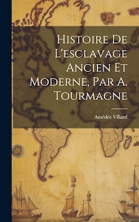 Couverture_Histoire De L'esclavage Ancien Et Moderne, Par A. Tourmagne