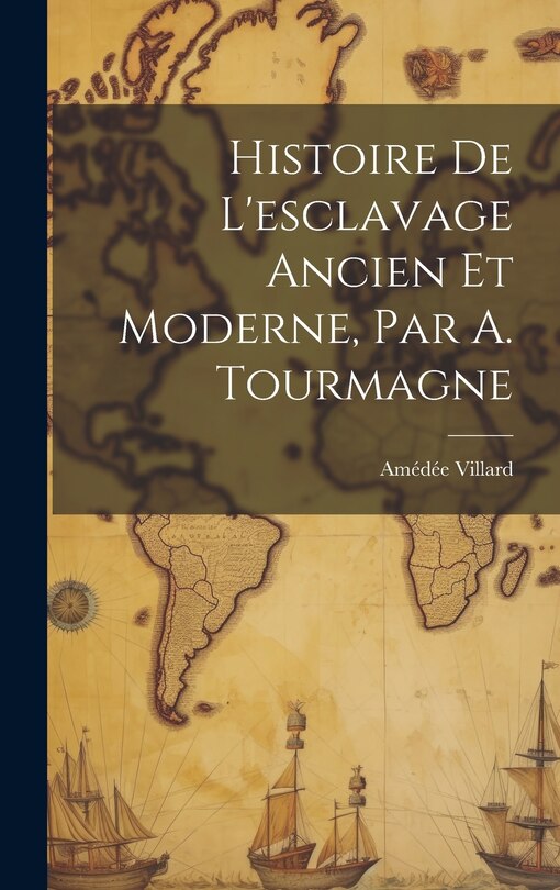 Couverture_Histoire De L'esclavage Ancien Et Moderne, Par A. Tourmagne