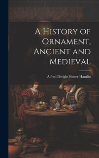 Front cover_A History of Ornament, Ancient and Medieval