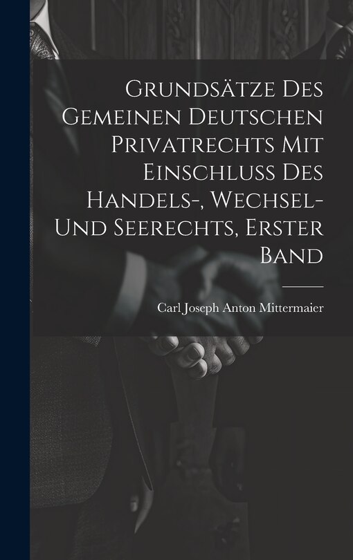 Front cover_Grundsätze Des Gemeinen Deutschen Privatrechts Mit Einschluss Des Handels-, Wechsel- Und Seerechts, Erster Band