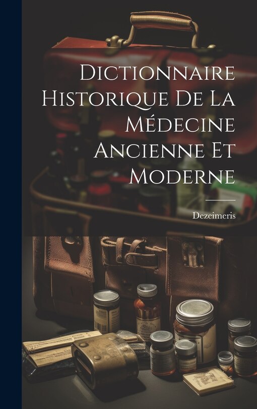 Front cover_Dictionnaire Historique De La Médecine Ancienne Et Moderne