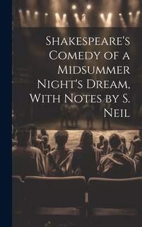 Front cover_Shakespeare's Comedy of a Midsummer Night's Dream, With Notes by S. Neil