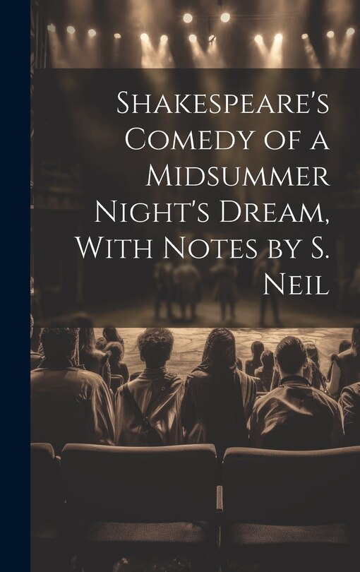 Front cover_Shakespeare's Comedy of a Midsummer Night's Dream, With Notes by S. Neil