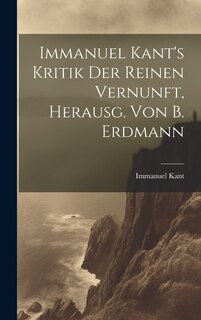 Couverture_Immanuel Kant's Kritik Der Reinen Vernunft, Herausg. Von B. Erdmann