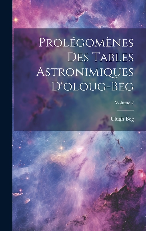 Couverture_Prolégomènes Des Tables Astronimiques D'oloug-Beg; Volume 2