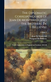 Front cover_The Diplomatic Correspondence of Jean De Montereul and the Brothers De Bellièvre
