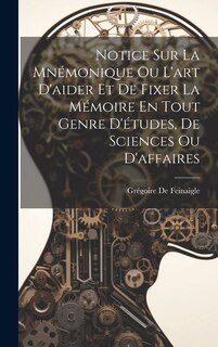 Couverture_Notice Sur La Mnémonique Ou L'art D'aider Et De Fixer La Mémoire En Tout Genre D'études, De Sciences Ou D'affaires
