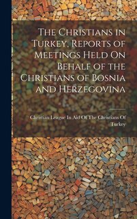 Front cover_The Christians in Turkey, Reports of Meetings Held On Behalf of the Christians of Bosnia and Herzegovina