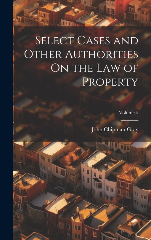 Front cover_Select Cases and Other Authorities On the Law of Property; Volume 5