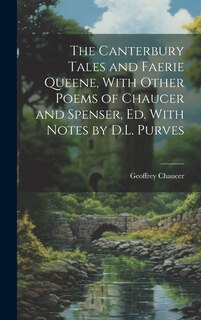 Front cover_The Canterbury Tales and Faerie Queene, With Other Poems of Chaucer and Spenser, Ed. With Notes by D.L. Purves