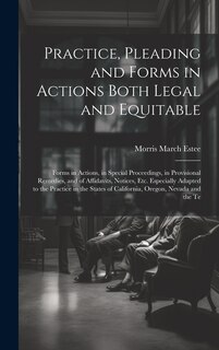 Front cover_Practice, Pleading and Forms in Actions Both Legal and Equitable
