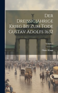 Front cover_Der Dreissigjährige Krieg Bis Zum Tode Gustav Adolfs 1632; Volume 1