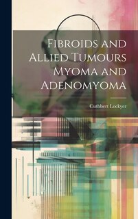 Front cover_Fibroids and Allied Tumours Myoma and Adenomyoma