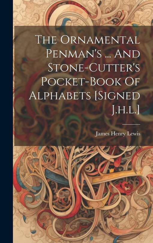 Front cover_The Ornamental Penman's ... And Stone-cutter's Pocket-book Of Alphabets [signed J.h.l.]
